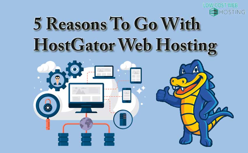 5 reasons why you should go with Hostgator web hosting