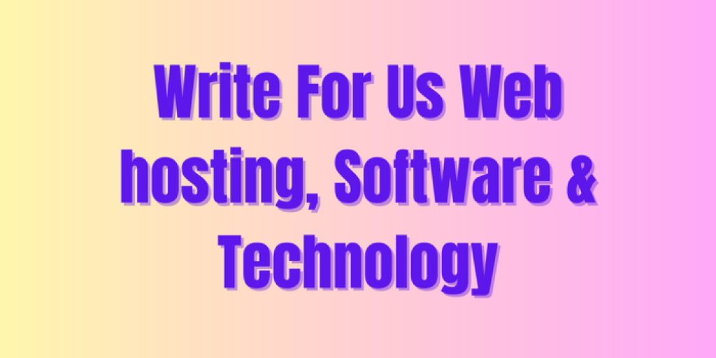 Write For Us Web hosting, Software & Technology